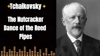 |Tchaikovsky|  [The Nutcracker Dance Of The Reed Pipes]
