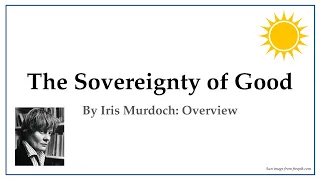 The Sovereignty of Good (Iris Murdoch): Overview