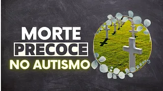 Morte precoce entre autistas.