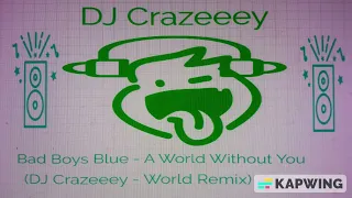 Bad Boys Blue - A World Without You (DJ Crazeeey World Remix)