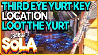 Third Eye Yurt Key Location - Loot the Yurt Dead Island 2
