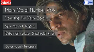 Main Qaidi Number 786 || Veer Zaara || recitation cover by Tanupam || original  by ShahRukh Khan