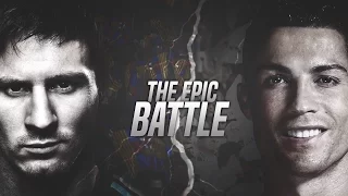 Lionel Messi vs Cristiano Ronaldo - THE EPIC BATTLE - HD