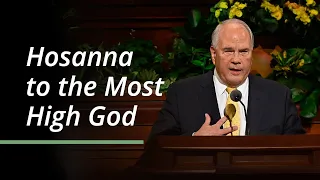Hosanna to the Most High God | Ronald A. Rasband | April 2023 General Conference