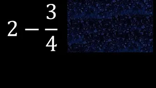 2 menos 3/4 resta de un numero menos una fraccion 2-3/4