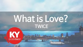 What is Love? - TWICE (KY.91580) [KY 금영노래방] / KY Karaoke