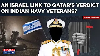 Why Qatar Awarded Death To Indian Ex-Navy Men Still A Mystery? Decoding Israel Link To Knotty Crisis