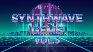 Allan Zax - Synthwave Gems Mix Vol. 3 (Instrumental Synthwave, Melodic Retrowave)