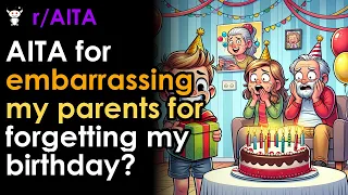 AITA for embarrassing my parents for forgetting my birthday?