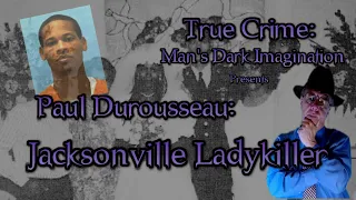 Paul Durousseau: Jacksonville Ladykiller [Serial Killer in the sunny, southern US]