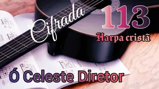 Harpa cristã 113 CIFRADO- Ó Celeste Diretor.