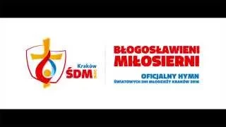 "Błogosławieni miłosierni" - oficjalny hymn ŚDM Kraków 2016 / official theme song of WYD Krakow 2016