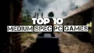 TOP 10 INSANE Medium Spec PC GAMES 2017 | INSANE  GRAPHICS!!!