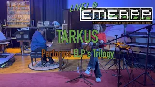 ELP’S TRILOGY: LIVE @ EMEAPP FEAT. TARKUS  w/KEITH EMERSON'S STEINWAY MODEL B