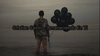 Cristian Castro - Amaneciendo En Ti (Letra) ♡