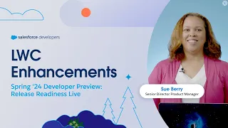 Chapter 3: LWC Enhancements | Spring '24 Developer Preview: Release Readiness Live