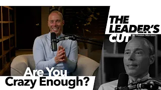 Are YOU Crazy Enough? | The Leader's Cut w/ Preston Morrison