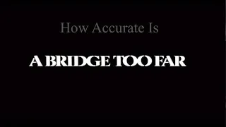 How Accurate Is A Bridge Too Far