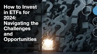 How to Invest in ETFs for 2024: Navigating the Challenges and Opportunities   HD 720p