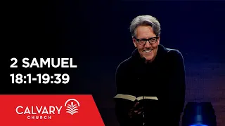 2 Samuel 18:1-19:39 - Skip Heitzig