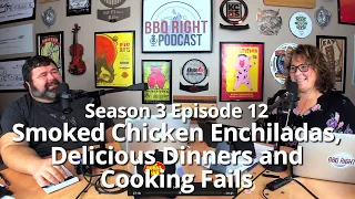 Smoked Chicken Enchiladas, Delicious Dinners and Cooking Fails - Season 3: Episode 12