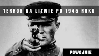 Radziecki terror na Litwie po 1945 roku. Deportacje i zbrodnie. Tworzenie radzieckiej republiki.