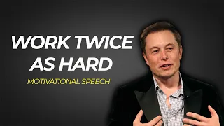 WORK TWICE AS HARD | Elon Musk - Motivational Speech 2021