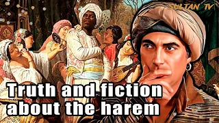 Truth and fiction about the Sultan's harem / Ottoman empire history