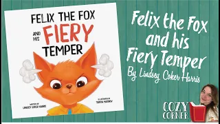 Felix the Fox and his Fiery Temper By Lindsey Coker Harris I My Cozy Corner Story Time Read Aloud