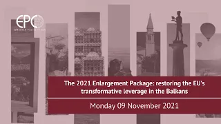The 2021 Enlargement Package: restoring the EU’s transformative leverage in the Balkans
