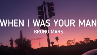 Bruno Mars - When I Was Your Man (Lyrics)