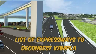 Expressways planned to link and decongest kampala city. the list is not limited to the mentioned