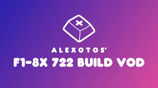 F1-8X 722 Keyboard Build | Alexotos Twitch VOD