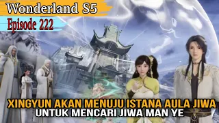 Xingyun akan menuju istana raja dewa putih pemilik aula jiwa || wonderland season 5 episode 222