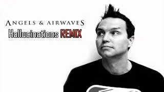 Angels And Airwaves - Hallucinations REMIX! (Mark Hoppus Remix)
