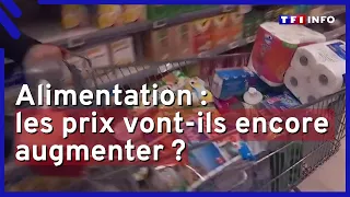 Alimentation : les prix vont-ils encore augmenter ?