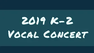 2019 K-2 Spring Vocal Concert