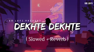 Dekhte Dekhte - Lofi (Slowed + Reverb) | Atif Aslam | SR Lofi