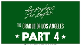 The Cradle of Los Angeles | Part 4