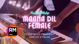 Maana Dil Female Version Full Song B Praak | Good News |Cover Song | Raveena Malap