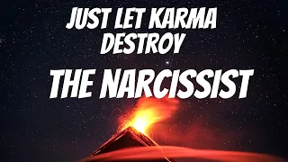 Just Let Karma Destroy The Narcissist