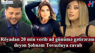 Röyadan 20 min verib ad günümə gətirərəm deyən Şəbnəm Tovuzluya cavab