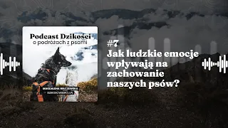 Jak ludzkie emocje wpływają na zachowanie naszych psów? - Podcast Dzikości #7