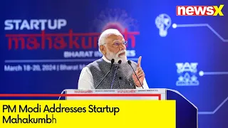 PM Modi Addresses Startup Mahakumbh| 'India’s Strides In World Of Startups' | NewsX
