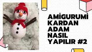 Amigurumi Kardan adam nasıl yapılır?#2 Yılbaşı yaklaşırken mutlaka sizde örmelisiniz:)