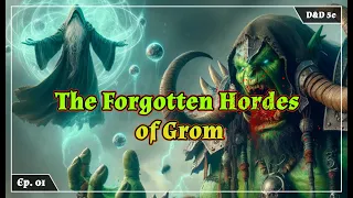 The Forgotten Hordes Of Grom Ep.1