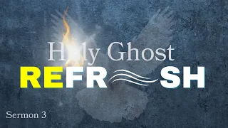 Holy Ghost REFRESH Week 3