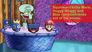 Squidward kicks Mario,Huggy Wuggy and Blue rainbowfriends out of his house.