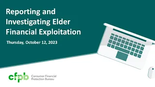 Webinar: Reporting and Investigating Elder Financial Exploitation — consumerfinance.gov