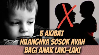 5 AKIBAT TANPA SOSOK AYAH BAGI ANAK LAKI-LAKI!! KAMU MENGALAMINYA??